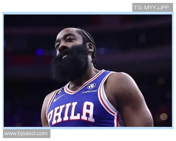 哈登状态下滑引发76人续约犹豫或将影响未来球队构建策略